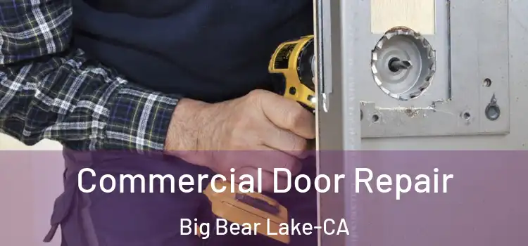  Commercial Door Repair Big Bear Lake-CA