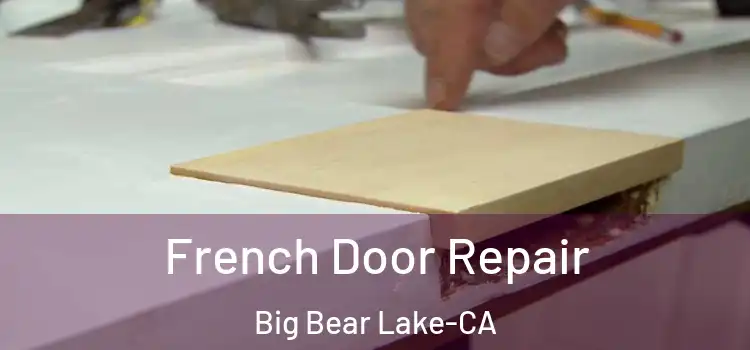  French Door Repair Big Bear Lake-CA