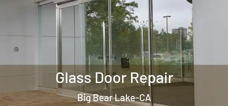  Glass Door Repair Big Bear Lake-CA