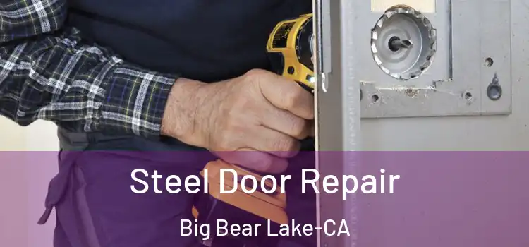  Steel Door Repair Big Bear Lake-CA